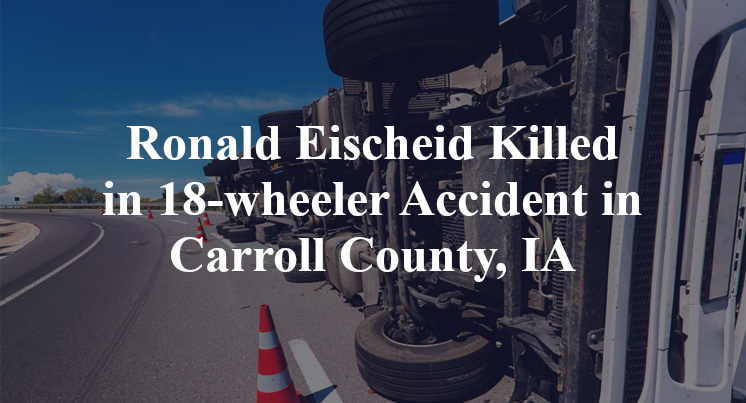 Ronald Eischeid Killed in 18-wheeler Accident in Carroll County, IA