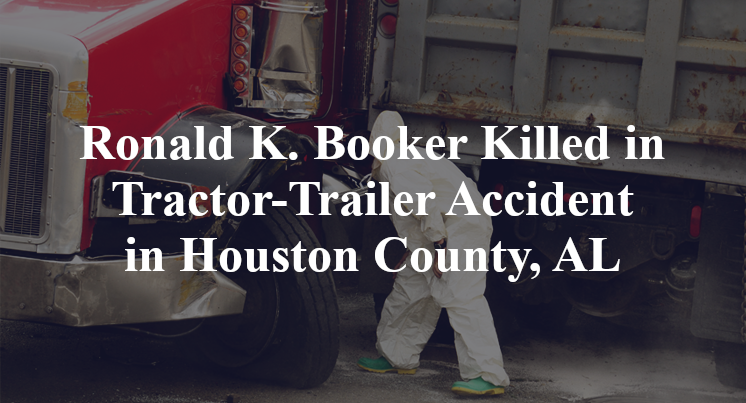 Ronald K. Booker Killed in Tractor-Trailer Accident in Houston County, AL