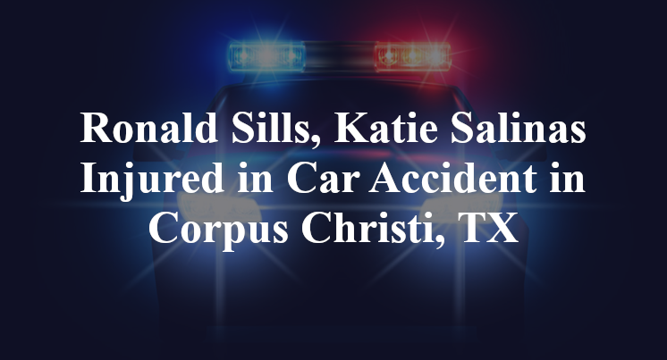 Ronald Sills, Katie Salinas Car Accident in Corpus Christi, TX