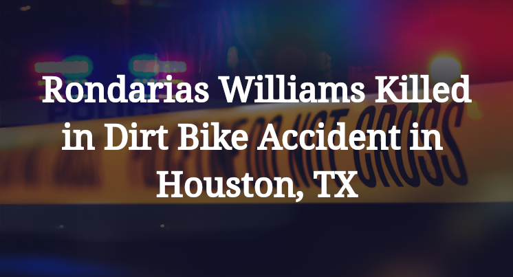 Rondarias Williams Dirt Bike Accident in Houston, TX