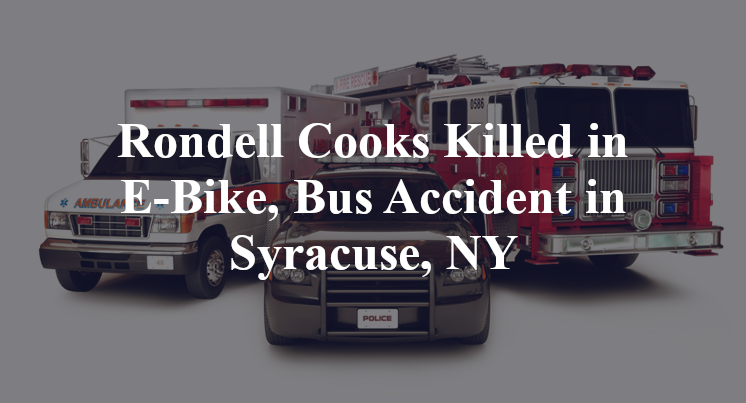 Rondell Cooks Killed in E-Bike, Bus Accident in Syracuse, NY