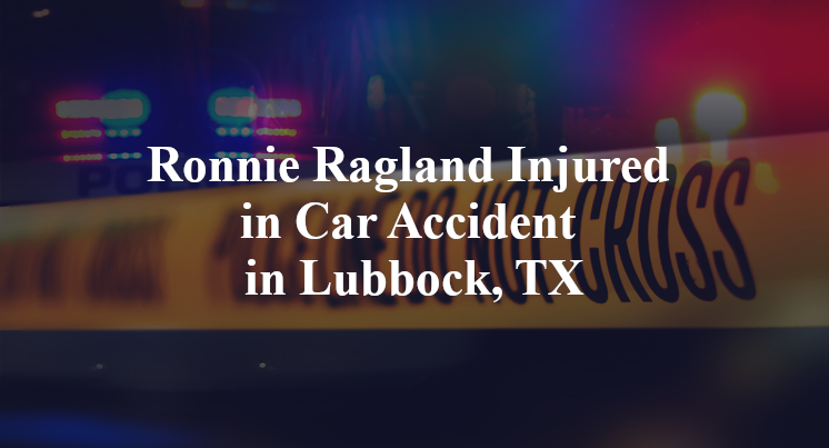 Ronnie Ragland Injured in Car Accident in Lubbock, TX