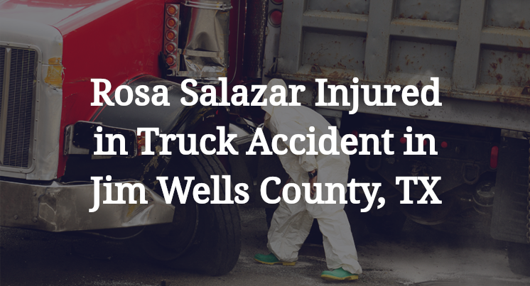 Rosa Salazar Truck Accident in Jim Wells County, TX