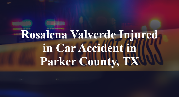 Rosalena Valverde Car Accident in Parker County, TX