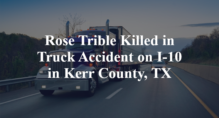 Rose Trible Killed in Truck Accident on I-10 in Kerr County, TX