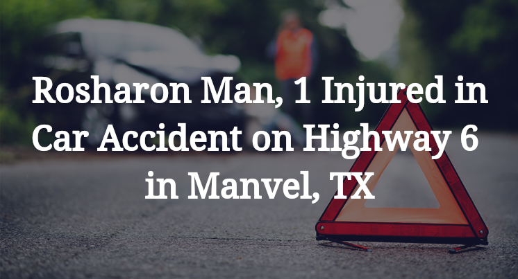 Rosharon Man Car Accident on Highway 6 in Manvel, TX