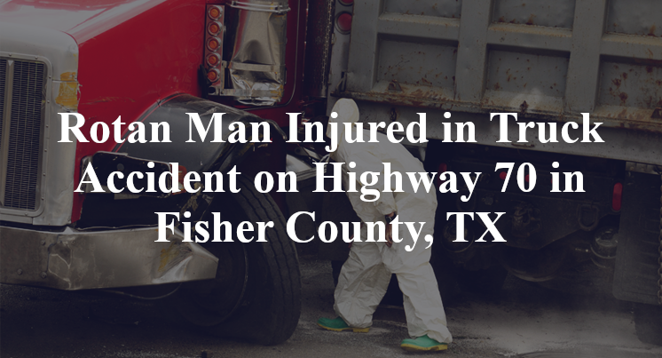 Rotan Man Truck Accident on Highway 70 in Fisher County, TX