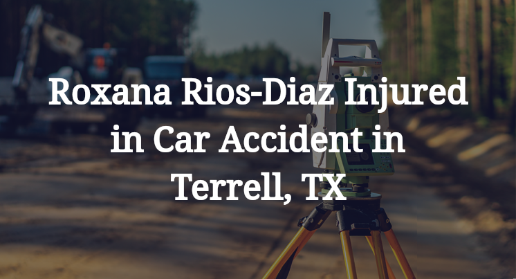 Roxana Rios-Diaz Injured in Car Accident in Terrell, TX