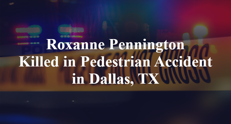 Roxanne Pennington Killed in Pedestrian Accident in Dallas, TX