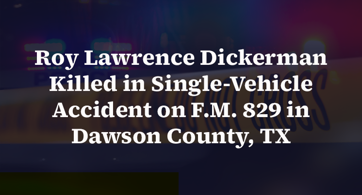 Roy Lawrence Dickerman Killed in Single-Vehicle Accident on F.M. 829 in Dawson County, TX