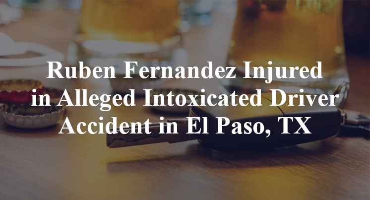 Ruben Fernandez Injured in Alleged Intoxicated Driver Accident in El Paso, TX