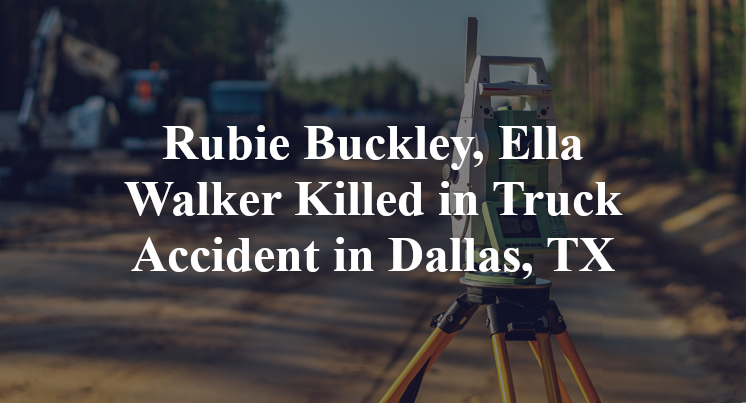 Rubie Buckley, Ella Walker Truck Accident in Dallas, TX