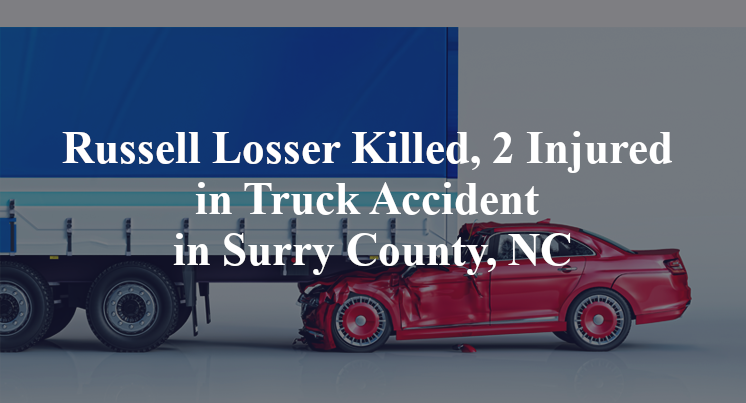 Russell Losser Killed, 2 Injured in Truck Accident in Surry County, NC