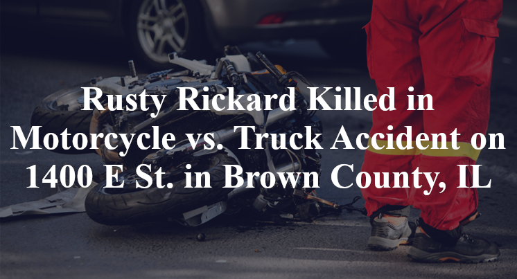 Rusty Rickard Killed in Motorcycle vs. Truck Accident on 1400 E St. in Brown County, IL