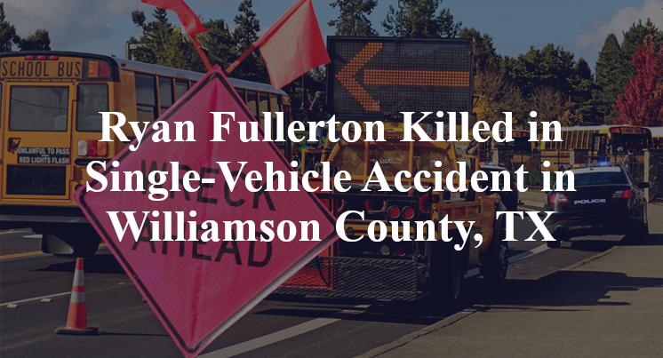 Ryan Fullerton Killed in Single-Vehicle Accident in Williamson County, TX