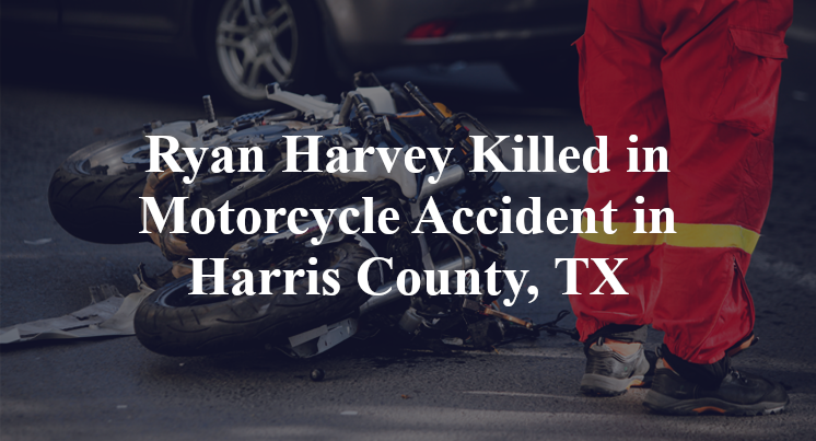 Ryan Harvey Killed in Motorcycle Accident in Harris County, TX