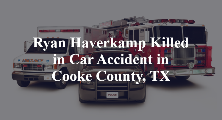 Ryan Haverkamp Car Accident in Cooke County, TX