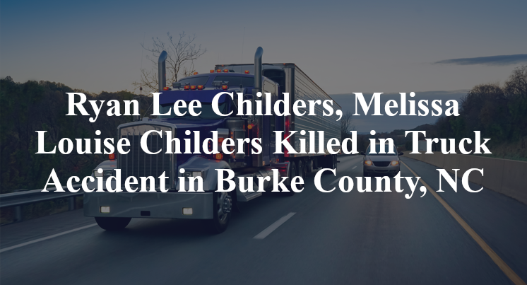 Ryan Lee Childers, Melissa Louise Childers Killed in Truck Accident in Burke County, NC