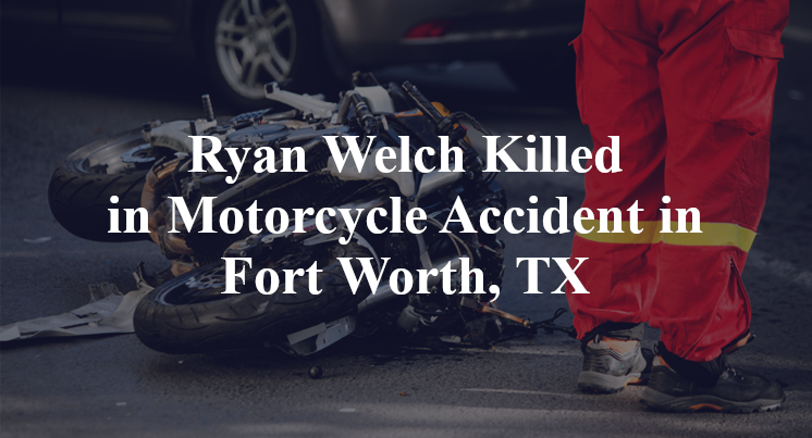 Ryan Welch Motorcycle Accident in Fort Worth, TX