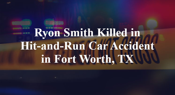 Ryon Smith Killed in Hit-and-Run Car Accident in Fort Worth, TX