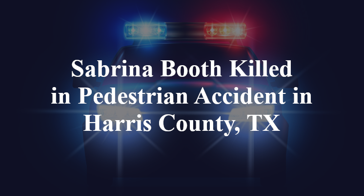 Sabrina Booth Killed in Pedestrian Accident in Harris County, TX