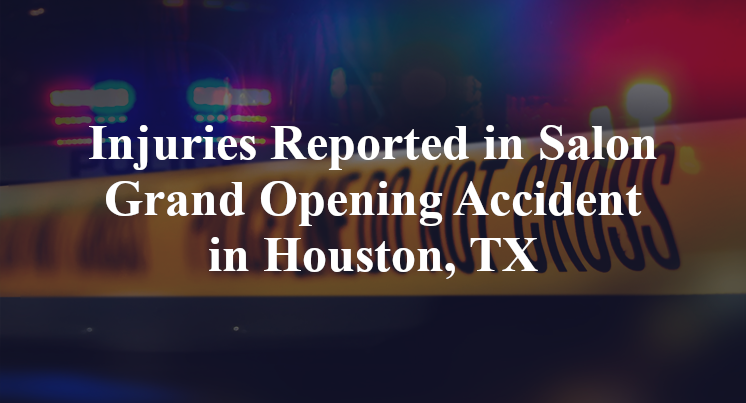 Salon Grand Opening Accident in Houston, TX