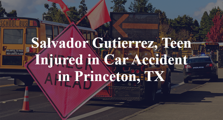 Salvador Gutierrez, Teen Injured in Car Accident in Princeton, TX