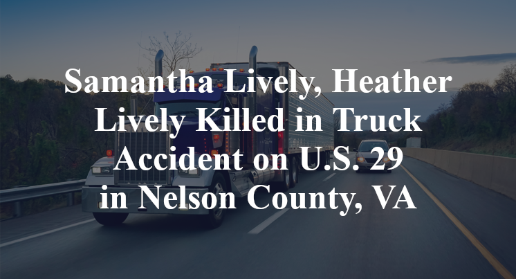 Samantha Lively, Heather Lively Killed in Truck Accident on U.S. 29 in Nelson County, VA