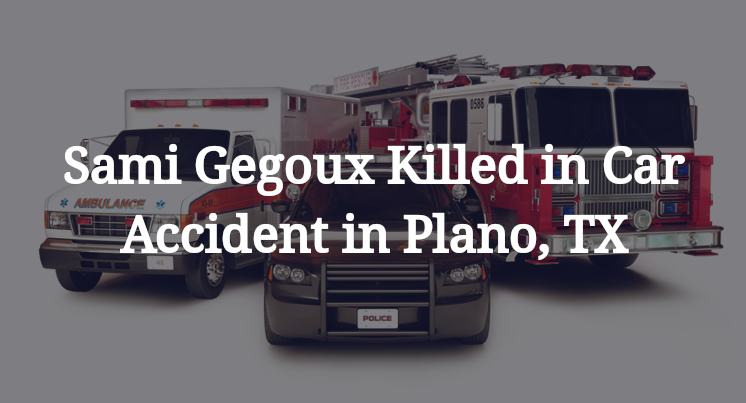 Sami Gegoux Killed in Car Accident in Plano, TX