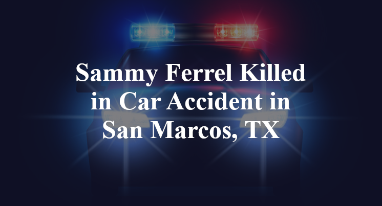 Sammy Ferrel Car Accident in San Marcos, TX