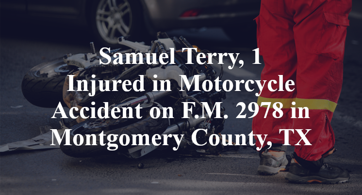 Samuel Terry, 1 Injured in Motorcycle Accident on F.M. 2978 in Montgomery County, TX