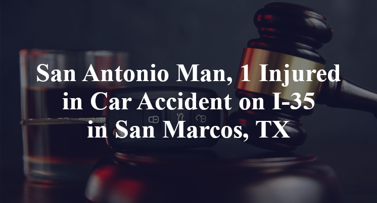 San Antonio Man Car Accident on I-35 in San Marcos, TX