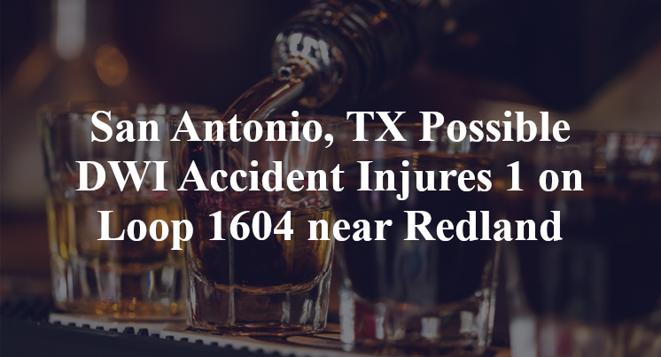San Antonio, TX Possible DWI Accident Injures 1 on Loop 1604 near Redland