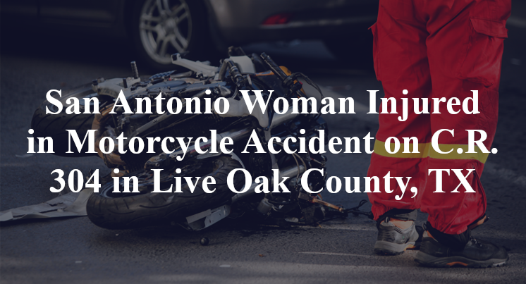 San Antonio Woman Injured in Motorcycle Accident on C.R. 304 in Live Oak County, TX