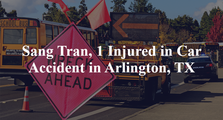 Sang Tran, 1 Injured in Car Accident in Arlington, TX