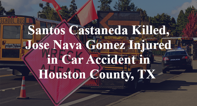Santos Castaneda Killed, Jose Nava Gomez Injured in Car Accident in Houston County, TX