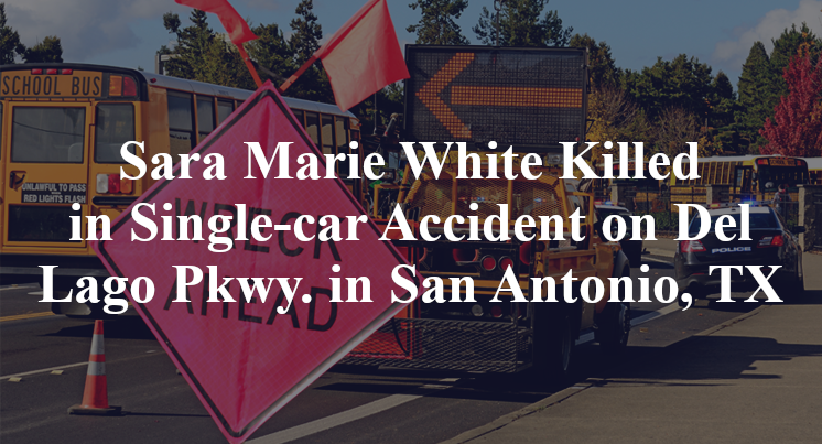 Sara Marie White Killed in Single-car Accident on Del Lago Pkwy. in San Antonio, TX