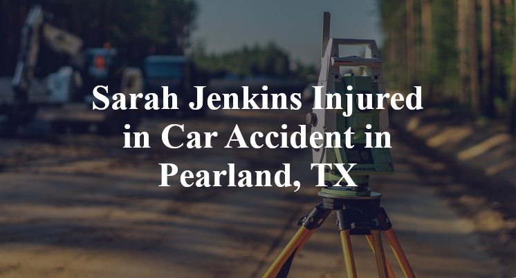 Sarah Jenkins Car Accident in Pearland, TX