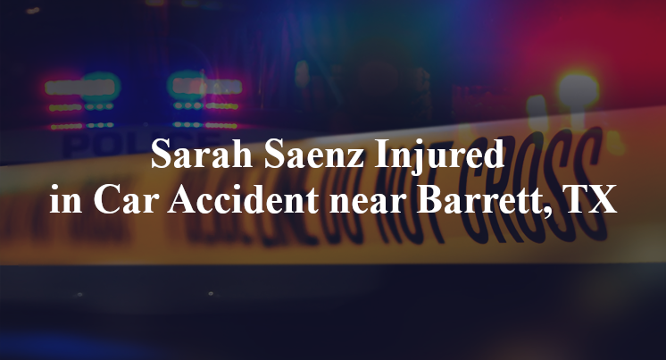 Sarah Saenz Injured in Car Accident near Barrett, TX