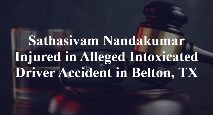 Sathasivam Nandakumar Injured in Alleged Intoxicated Driver Accident in Belton, TX