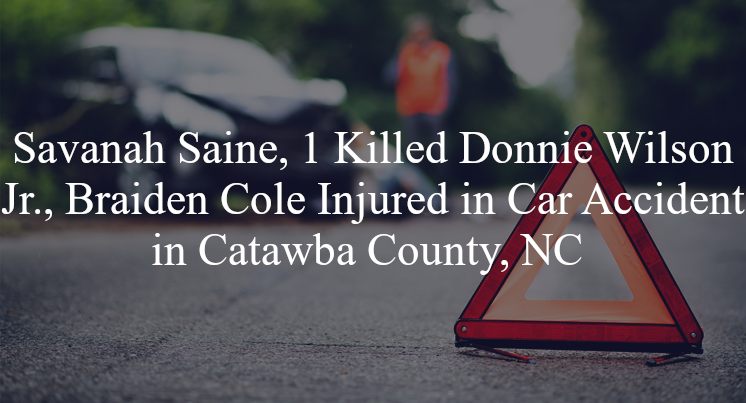 savanah saine donnie wilson jr braiden cole car accident catawba county nc