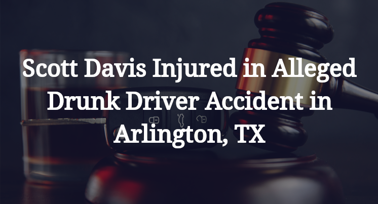 Scott Davis Alleged Drunk Driver Accident in Arlington, TX