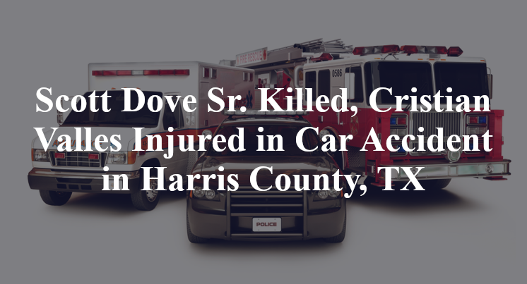 Scott Dove Sr., Cristian Valles Car Accident in Harris County, TX
