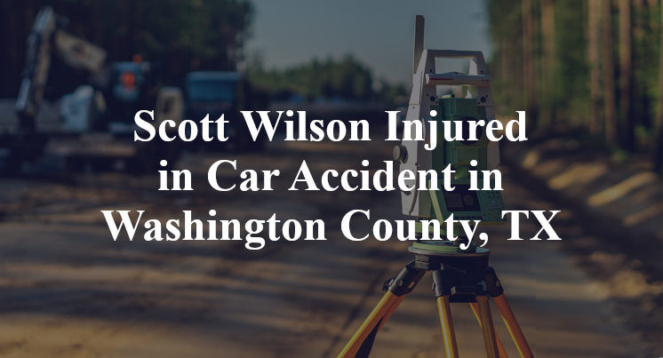 Scott Wilson Car Accident in Washington County, TX