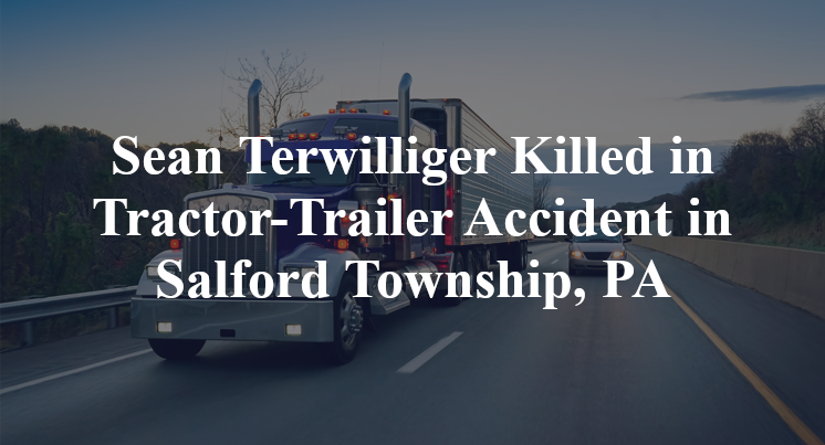 Sean Terwilliger Killed in Tractor-Trailer Accident in Salford Township, PA