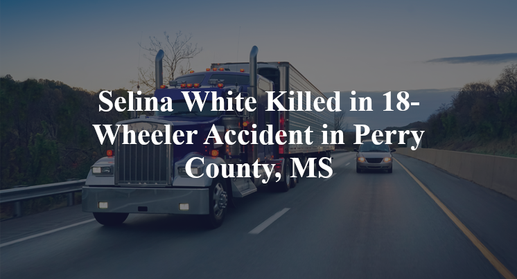 Selina White Killed in 18-Wheeler Accident in Perry County, MS