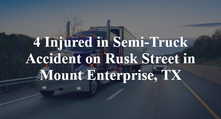 Semi-Truck Accident Rusk Street Mount Enterprise, TX