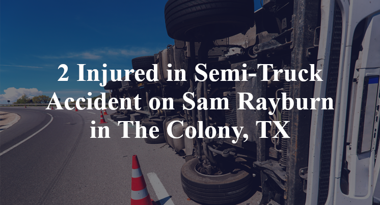 Semi-Truck Accident on Sam Rayburn in The Colony, TX