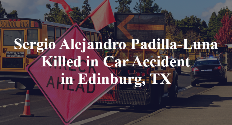 Sergio Alejandro Padilla-Luna Killed in Car Accident in Edinburg, TX