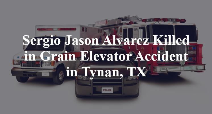 Sergio Jason Alvarez Killed in Grain Elevator Accident in Tynan, TX